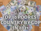 Top 10 poorest countries by GDP 2021