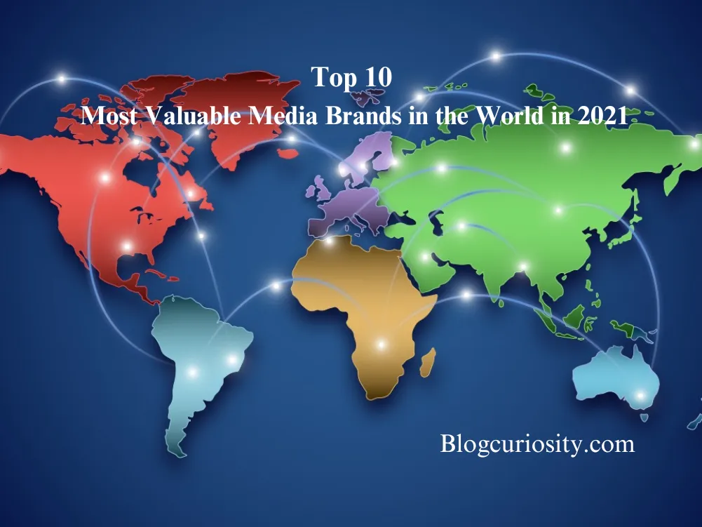 Top 10 Most Valuable Media Brands in the World in 2021
