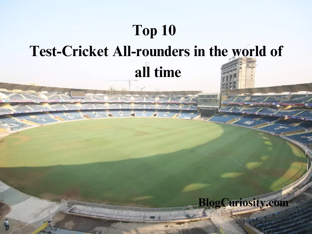 Top 10 Test-Cricket All-rounders in the world of all time